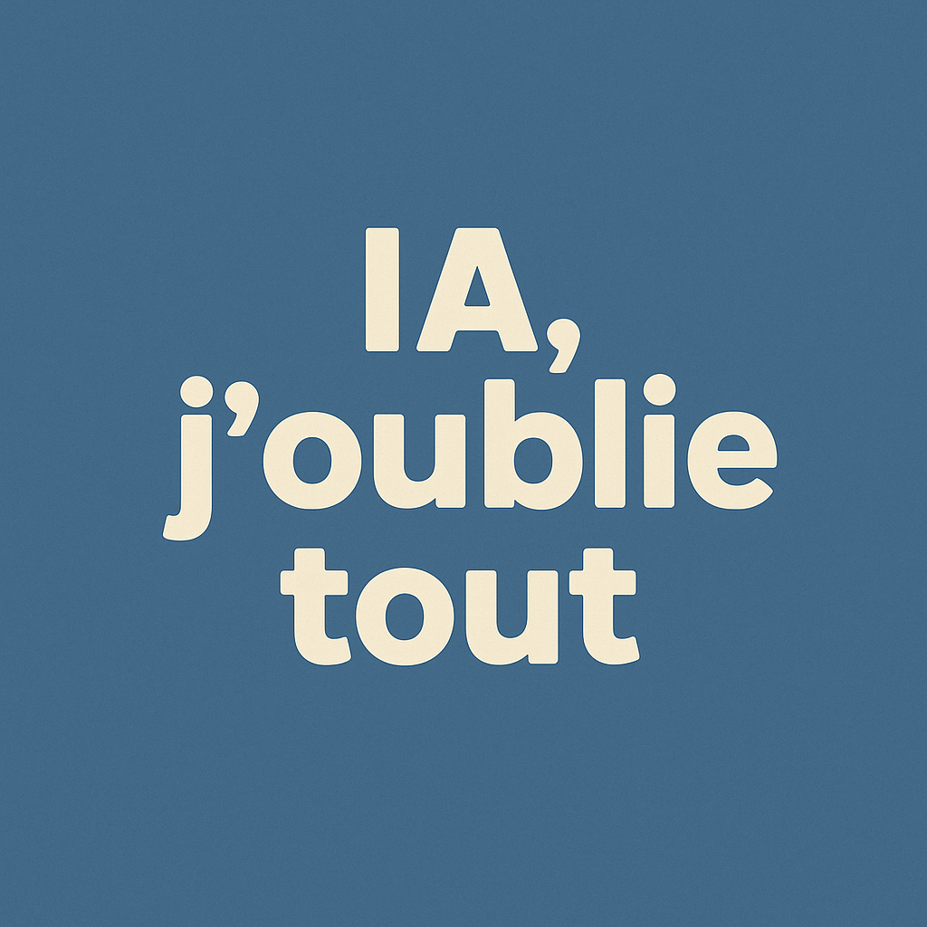 IA, j'oublie tout ...